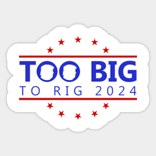 Too Big To Rig 2024 Funny Political Quote Sticker